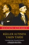 Vahdettin'den Mustafa Kemal'e Unutulan Gerçekler / Küller Altında Yakın Tarih 1