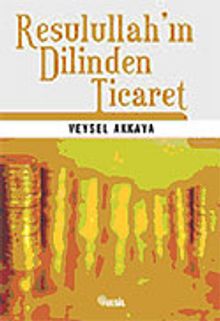Resulullah'ın Dilinden Ticaret