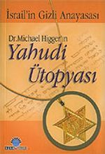 Dr. Michael Higger'ın Yahudi Ütopyası / İsrail'in Gizli Anayasası