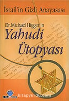 Dr. Michael Higger'ın Yahudi Ütopyası / İsrail'in Gizli Anayasası - Kolektif
