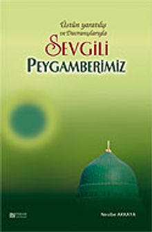 Sevgili Peygamberimiz Üstün Yaratılış ve Davranışlarıyla