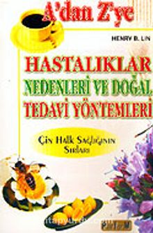 A'dan Z'ye Hastalıklar Nedenleri ve Doğal Tedavi Yöntemleri - Henry B. Lin