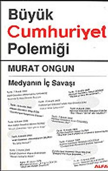 Büyük Cumhuriyet Polemiği / Medyanın İç Savaşı - Murat Ongun