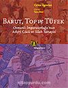 Barut, Top ve Tüfek / Osmanlı İmparatorluğunun Askeri Gücü ve Silah Sanayisi