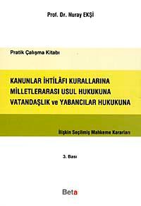 Kanunlar İhtilafı Kurallarına Milletlerarası Usul Hukukuna Vatandaşlık ve Yabancılar Hukukuna İlişkin Seçilmiş Mahkeme Kararları