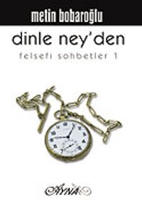 Dinle Ney'den / Felsefi Sohbetler 1