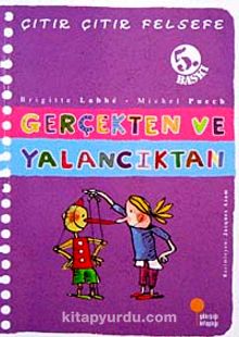 Gerçekten ve Yalancıktan / Çıtır Çıtır Felsefe (3. Kitap) - Michel Puech