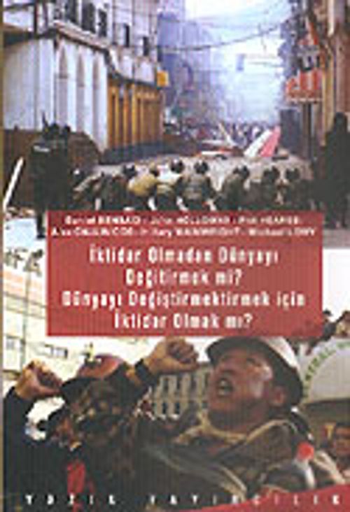 İktidar Olmadan Dünyayı Değiştirmek mi? Dünyayı Değiştirmek İçin İktidar Olmak mı?
