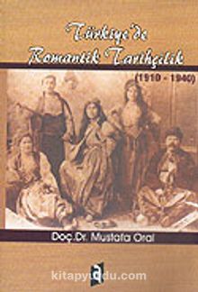 Türkiye'de Romantik Tarihçilik 1910-1940