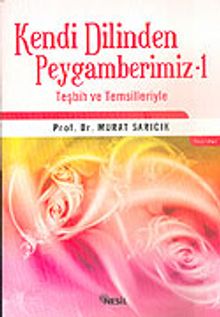 Kendi Dilinden Peygamberimiz 1 Teşbih ve Temsilleriyle