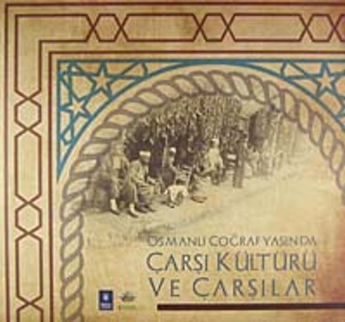 Osmanlı Coğrafyasında Çarşı Kültürü ve Çarşılar (1-X-18)