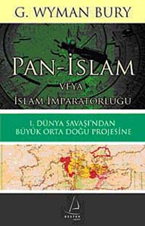 Pan-İslam veya İslam İmparatorluğu & I. Dünya Savaşı'ndan Büyük Orta Doğu Projesine
