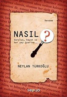 Nasıl ? & Varoluş Hayat ve Her Şey Üzerine
