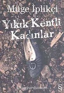 Yıkık Kentli Kadınlar - Müge İplikçi