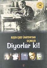 Diyorlar ki! / Ruşen Eşref Ünaydın'dan Seçmeler