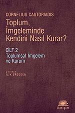 Toplum, İmgeleminde Kendini Nasıl Kurar? Cilt 2 & Toplumsal İmgelem ve Kurum