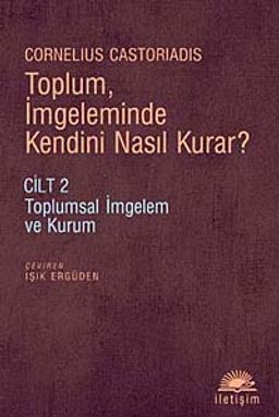 Toplum, İmgeleminde Kendini Nasıl Kurar? Cilt 2 & Toplumsal İmgelem ve Kurum