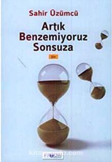 Artık Benzemiyoruz Sonsuza - Sahir Üzümcü