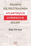 Polonya Dış Politikasında Atlantik&ccedil;ilik Avrupacılık İkilemi