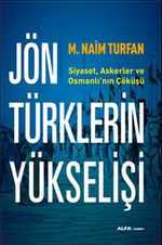 Jön Türklerinin Yükselişi & Siyaset, Askerler ve Osmanlı'nın Çöküşü