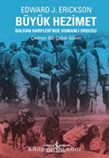 Büyük Hezimet & Balkan Harpleri'nde Osmanlı Ordusu