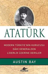Atatürk (Ciltli) & Modern Türkiye'nin Kurucusu Dahi Generalden Liderlik Üzerine Dersler
