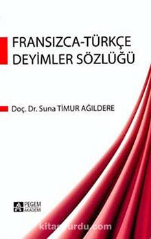 Fransızca-Türkçe Deyimler Sözlüğü - Suna Timur Ağıldere