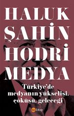 Hodri Medya & Türkiye'de Medyanın Yükselişi, Çöküşü, Geleceği