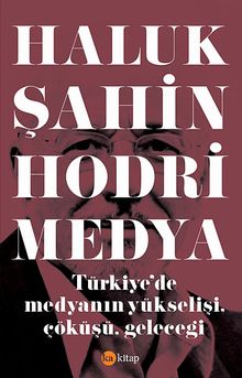 Hodri Medya & Türkiye'de Medyanın Yükselişi, Çöküşü, Geleceği