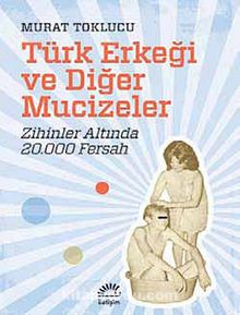 Türk Erkeği ve Diğer Mucizeler & Zihinler Altında 20.000 Fersah