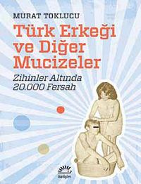 Türk Erkeği ve Diğer Mucizeler & Zihinler Altında 20.000 Fersah