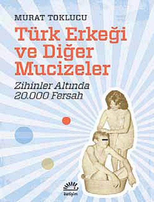 Türk Erkeği ve Diğer Mucizeler & Zihinler Altında 20.000 Fersah