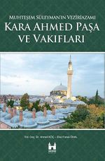 Kara Ahmed Paşa ve Vakıfları - Muhteşem Süleyman'ın Veziriazamı