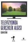 Televizyonda Ger&ccedil;eklik Algısı