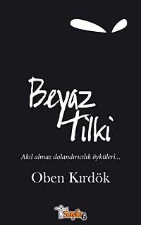 Beyaz Tilki & Akıl Almaz Dolandırıcılık Öyküleri