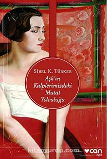 Aşk'ın Kalplerimizdeki Mutat Yolculuğu - Sibel K. Türker