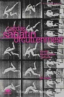 Çağdaş Sanatın Örgütlenmesi & Estetik Modernizmin Tasfiyesi - Ali Artun