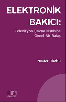 Elektronik Bakıcı: Televizyon Çocuk İlişkisine Genel Bir Bakış