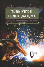 Türkiye'de Esnek Çalışma & Kapitalist Üretim İlişkilerinde Yeniden Esneklik