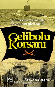 Gelibolu Korsanı & Çanakkale Denizaltı Savaşının Gizli Tarihi