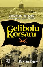 Gelibolu Korsanı & Çanakkale Denizaltı Savaşının Gizli Tarihi