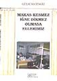 Makas Kesmez İğne Dikmez Olmasa Ellerimiz