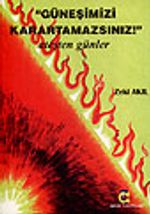 "Güneşimizi Karartamazsınız" / Ateşten Günler