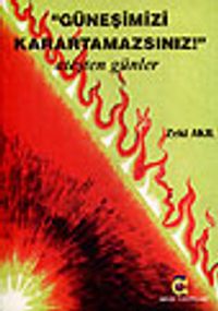 "Güneşimizi Karartamazsınız" / Ateşten Günler