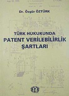 Türk Hukukunda Patent Verilebilirlik Şartları