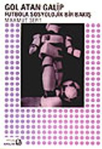 Gol Atan Galip&Futbola Sosyolojik Bir Bakış