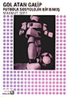 Gol Atan Galip&Futbola Sosyolojik Bir Bakış
