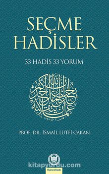 Seçme Hadisler 33 Hadis 33 Yorum - Prof. Dr. İsmail Lütfi Çakan