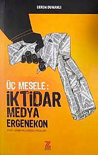 Üç Mesele: İktidar Medya Ergenekon & 2007-2008 Pazartesi Yazıları