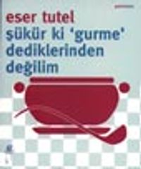 Şükür ki Gurme Dediklerinden Değilim